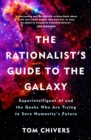 Image for The rationalist's guide to the galaxy  : superintelligent AI and the geeks who are trying to save humanity's future