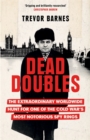 Image for Dead doubles  : the extraordinary worldwide hunt for one of the Cold War&#39;s most notorious spy rings