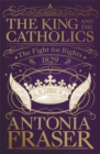 Image for The king and the Catholics  : the fight for rights 1829