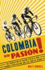 Image for Colombia es pasiâon!  : the generation of racing cyclists who changed their nation and the Tour de France