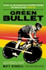 Image for The green bullet  : the rise, fall and resurrection of Alejandro Valverde and Spanish cycling&#39;s corruption
