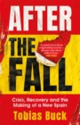 Image for After the fall  : crisis, recovery and the making of a new Spain