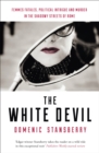 Image for The white devil  : femmes fatales, political intrigue and murder in the shadowy streets of Rome