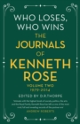 Image for Who loses, who wins  : the journals of Kenneth RoseVolume two,: 1979-2014