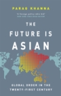 Image for The future is Asian  : global order in the twenty-first century