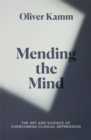 Image for Mending the mind  : the art and science of overcoming clinical depression