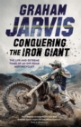 Image for Conquering the iron giant  : the life and extreme times of an off-road motorcyclist