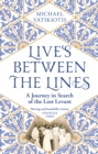 Image for Lives between the lines  : a journey in search of the lost Levant