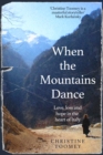 Image for When the mountains dance  : love, loss and hope at the heart of Italy