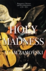 Image for Holy madness  : romantics, patriots and revolutionaries, 1776-1871