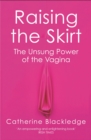 Image for Raising the skirt  : the unsung power of the vagina