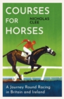 Image for Courses for horses  : a journey round the racecourses of Great Britain and Ireland