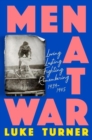 Image for Men at war  : loving, lusting, fighting, remembering 1939-1945