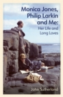 Image for Monica Jones, Philip Larkin and me  : her life and long loves