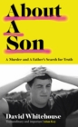 About a son  : a murder and a father's search for truth - Whitehouse, David