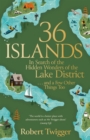 Image for 36 islands  : in search of the hidden wonders of the Lake District and a few other things too