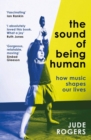 Image for The sound of being human  : how music shapes our lives