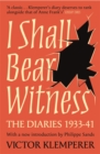 Image for I shall bear witness  : the diaries of Victor Klemperer 1933-41