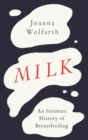 Image for Milk  : an intimate history of breastfeeding