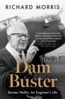 Image for The dam buster  : Barnes Wallis - an engineer&#39;s life
