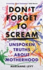 Image for Don&#39;t forget to scream  : unspoken truths about motherhood