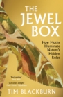 Image for The jewel box  : how moths illuminate nature&#39;s hidden rules