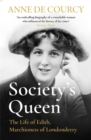 Image for Society&#39;s queen  : the life of Edith, Marchioness of Londonderry