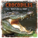 Image for Crocodiles: built for the hunt