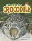 Image for I Want to Be a Crocodile