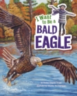 Image for I Want to Be a Bald Eagle