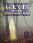 Image for Ghosts: the truth behind history&#39;s spookiest spirits