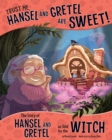 Image for Trust me, Hansel and Gretel are sweet!: the story of Hansel and Gretel as told by the witch