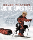 Image for Helen Thayer&#39;s Arctic adventure  : a woman and a dog walk to the North Pole