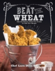 Image for Beat the wheat!  : easy and delicious wheat-free recipes for kids with allergies