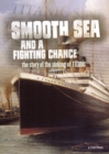 Image for Smooth sea and a fighting chance  : the story of the sinking of Titanic