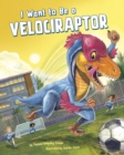 Image for I Want to Be a Velociraptor