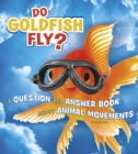 Image for Do goldfish fly?  : a question and answer book about animal movements