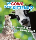 Image for Do cows have kittens?  : a question and answer book about animal babies