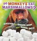 Image for Do Monkeys Eat Marshmallows? : A Question And Answer Book About Animal Diets