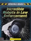 Image for Incredible Robots in Law Enforcement
