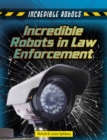 Image for Incredible Robots in Law Enforcement