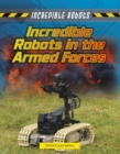 Image for Incredible Robots in the Armed Forces
