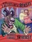 Image for No lie, I acted like a beast!: the story of Beauty and the Beast as told by the Beast