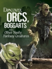 Image for Discover Orcs, Boggarts, and Other Nasty Fantasy Creatures