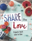 Image for Share the love  : projects you&#39;ll love to give