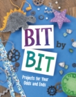 Image for Bit by bit  : projects for your odds and ends