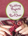 Image for Knitting Projects You&#39;ll Purl Over