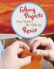 Image for Felting Projects You Won&#39;t Be Able to Resist