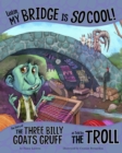 Image for Listen, my bridge is so cool!  : the story of the Three billy goats gruff as told by the troll