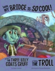Image for Listen, My Bridge Is So Cool!: The Story of the Three Billy Goats Gruff As Told By the Troll